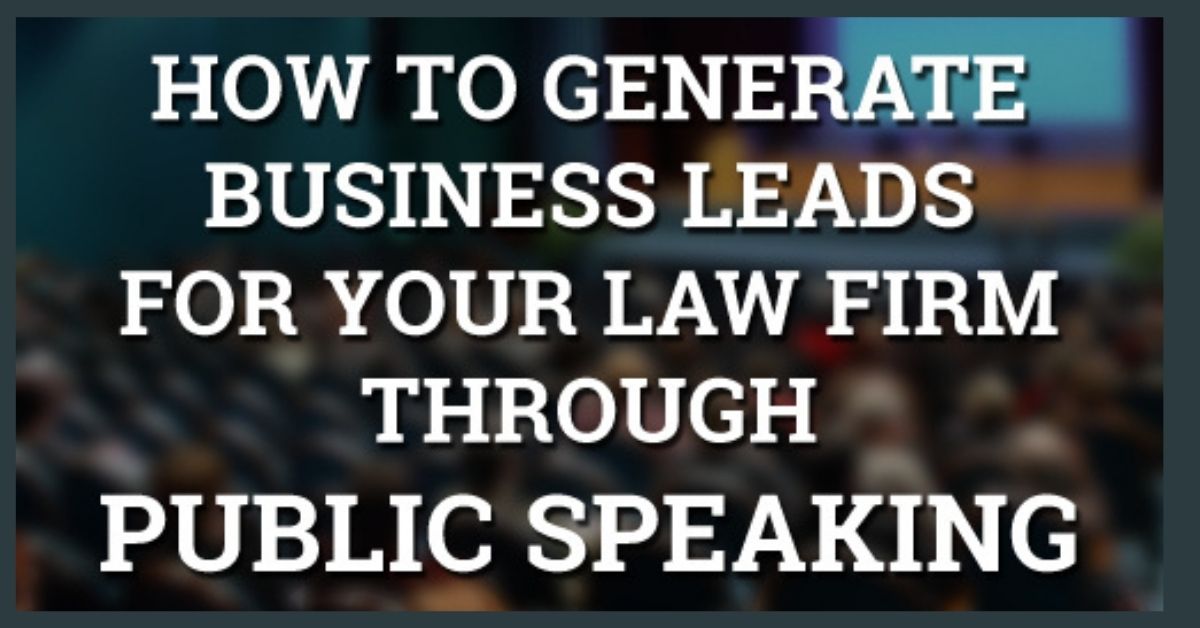 How to Generate Business Leads for Your Law Firm through Public Speaking